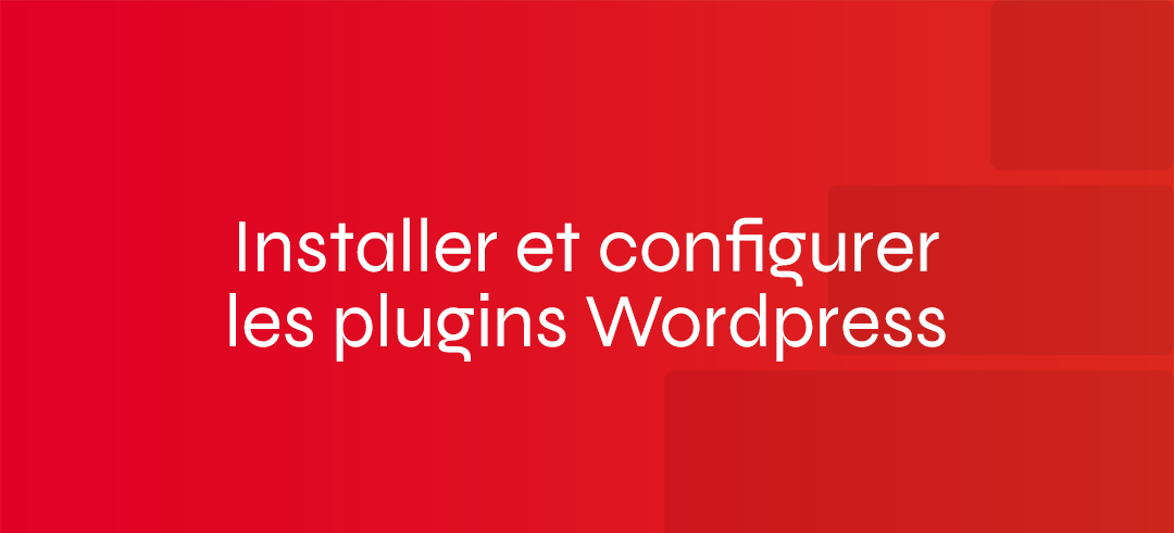 Installer et configurer les plugins Wordpress